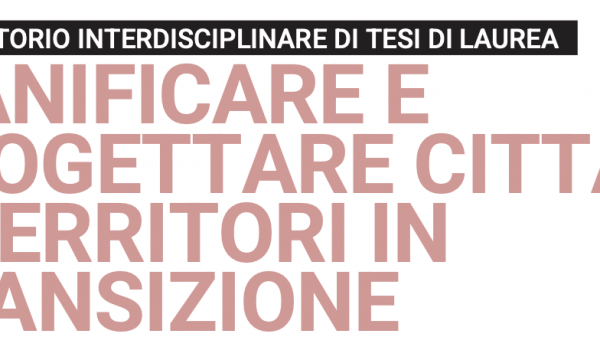 AA 2025/2026 - Offerta formativa integrativa, Seminario tematico  Titolo: Pianificare e Progettare Citt&agrave; e Territori in Transizione - Laboratorio Interdisciplinare di Tesi Magistrale   
